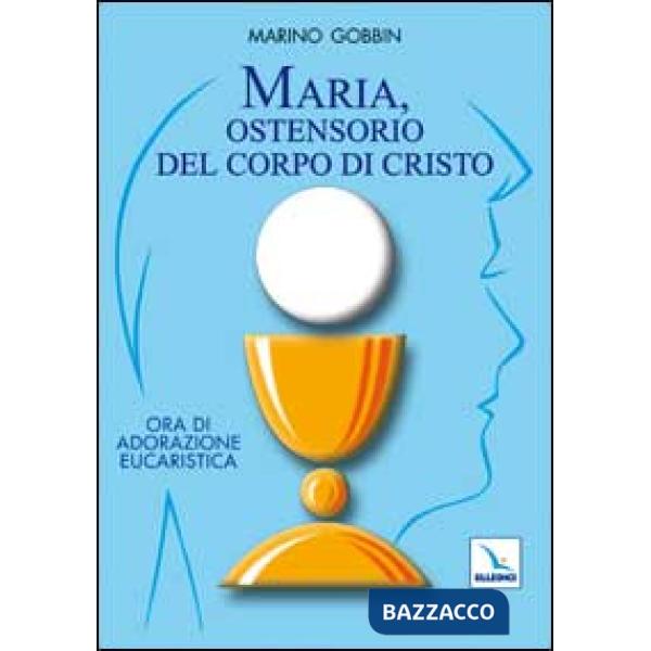 Maria, ostensorio del corpo di Cristo. Ora di adorazione eucaristica