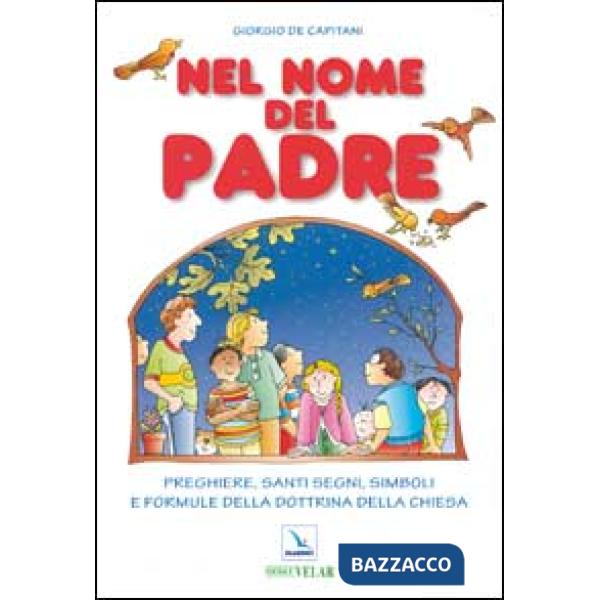 Nel nome del Padre. Preghiere, santi segni, simboli e formule della dottrina della Chiesa