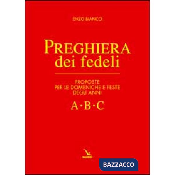 Preghiera dei fedeli. Proposte per le domeniche e feste degli anni A B C