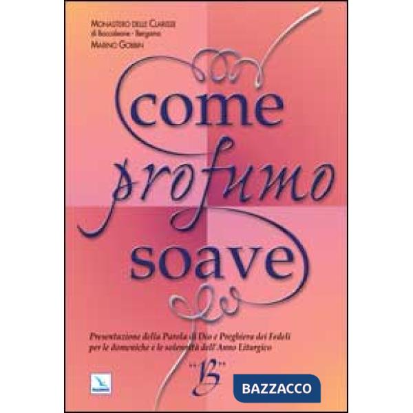 Come profumo soave. Presentazione della parola di Dio e preghiera dei fedeli per le domeniche e le solennità dell'anno liturgico