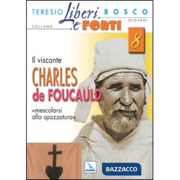 Visconte Charles de Foucauld. Mescolarsi alla spazzatura umana (Il)