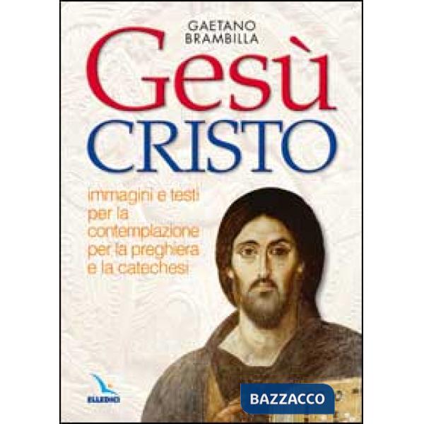 Gesù Cristo. Immagini e testi per la contemplazione, per la preghiera e la catechesi