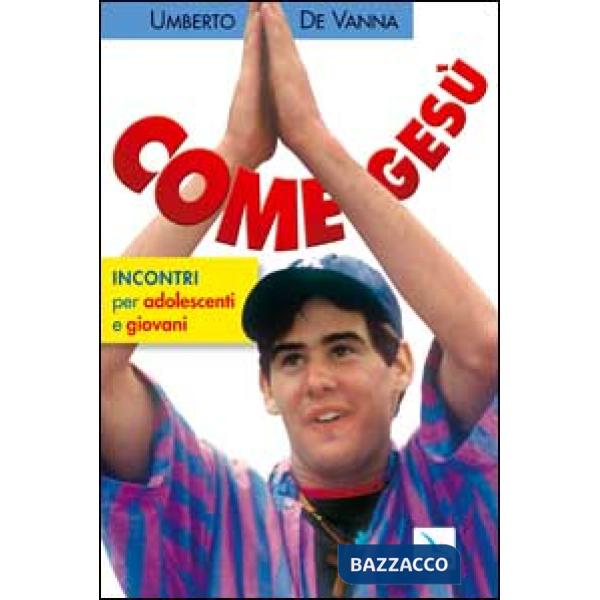 Come Gesù. Incontri per adolescenti e giovani