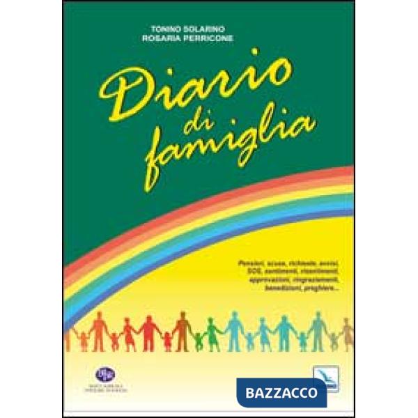 Diario di famiglia. Pensieri, scuse, richieste, avvisi, sos, sentimenti, risentimenti, approvazioni, ringraziamenti, benedizioni