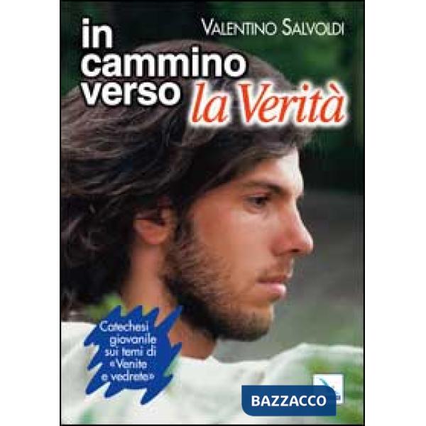 In cammino verso la Verità. Catechesi giovanile su «Venite e vedrete». Strumento per la riflessione personale e il confronto