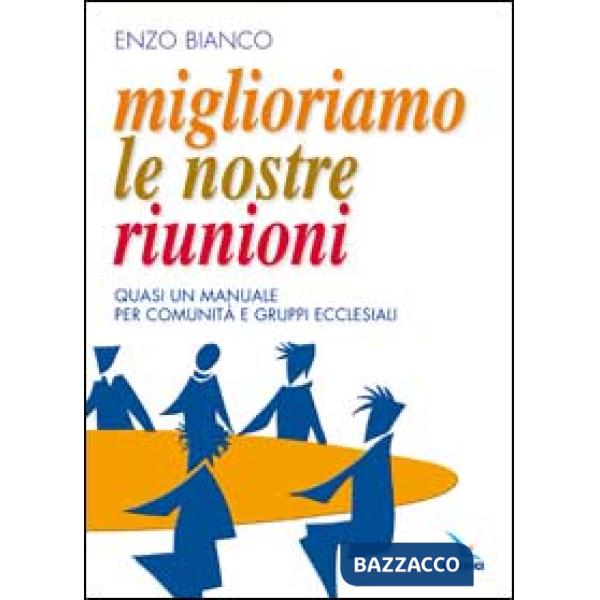 Miglioriamo le nostre riunioni. Quasi un manuale per comunità e gruppi ecclesiali