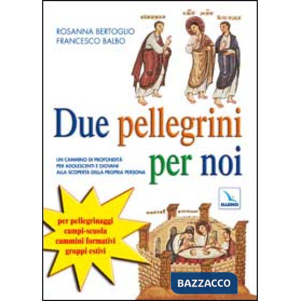 Due pellegrini per noi. Un cammino in profondità per adolescenti alla scoperta della propria persona