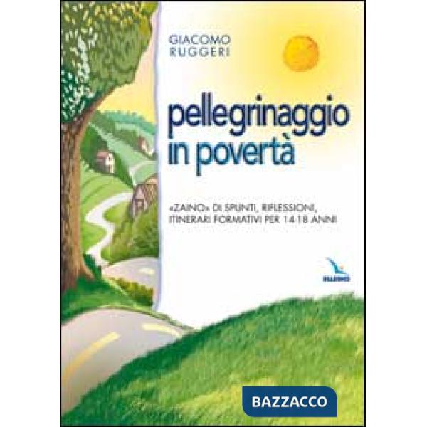 Pellegrinaggio in povertà. «Zaino» di spunti, riflessioni, itinerari formativi per 14-18 anni