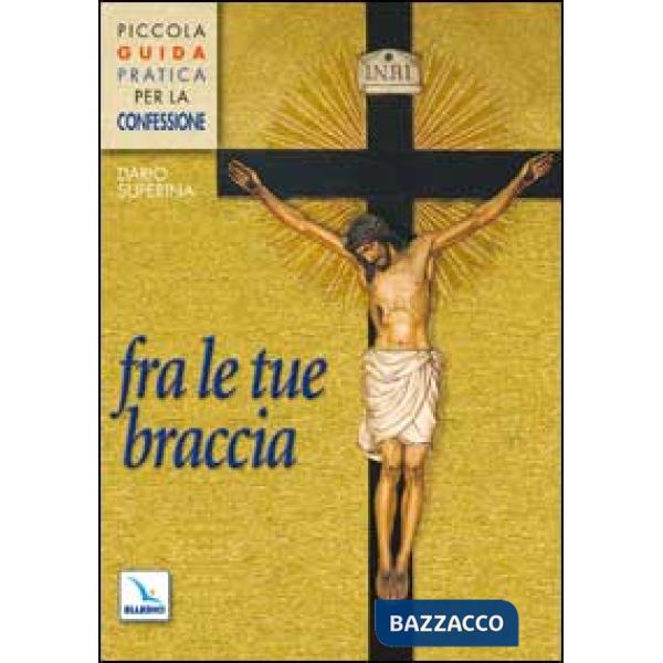 Fra le tue braccia. Piccola guida pratica per la confessione