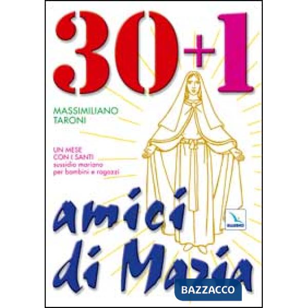 30 + 1 amici di Maria. Un mese con i santi. Sussidio mariano per bambini e ragazzi