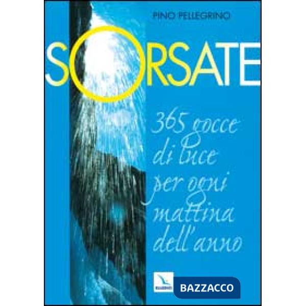 Sorsate. 365 gocce di luce per ogni mattina dell'anno