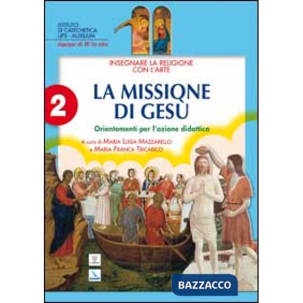 Insegnare religione con l'arte. Per la Scuola media. Vol. 2: La missione di Gesù. Orientamenti per l'azione didattica