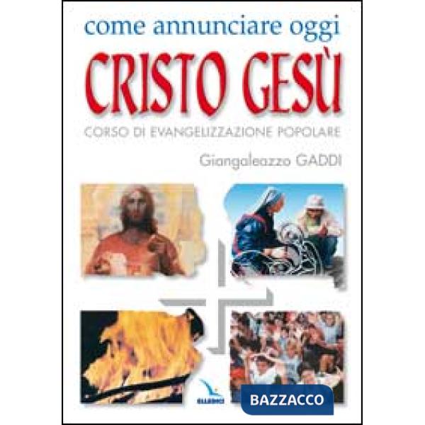 Come annunciare oggi Cristo Gesù. Corso di evangelizzazione popolare