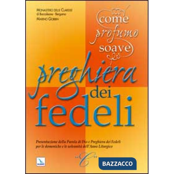Come profumo soave. Presentazione della parola di Dio e preghiera dei fedeli per le domeniche e le solennità dell'anno liturgico