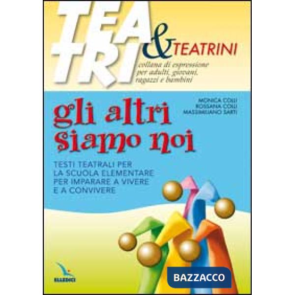 Altri siamo noi. Testi teatrali per la scuola elementare per imparare a vivere e a convivere (Gli)