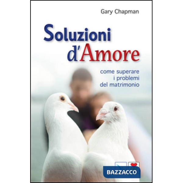 Soluzioni d'amore. Come superare le barriere e i problemi del vostro matrimonio