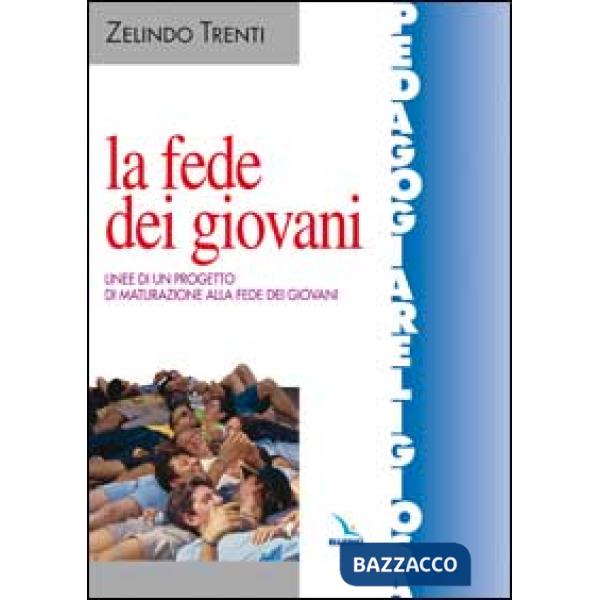 Fede dei giovani. Linee di un progetto di maturazione alla fede dei giovani (La)