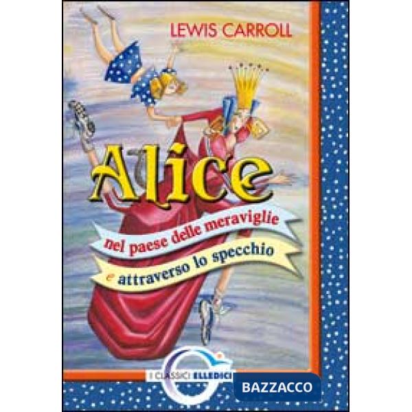 Alice nel paese delle meraviglie e attraverso lo specchio