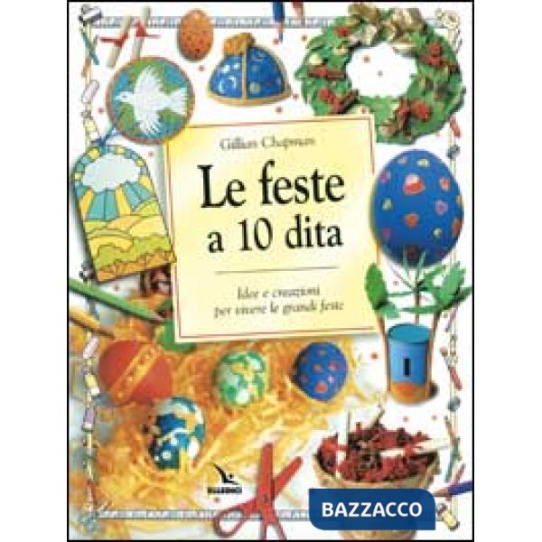 Feste a 10 dita. Idee e creazioni per vivere le grandi feste (Le)