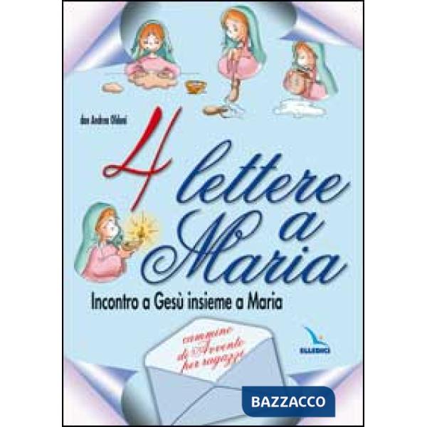 Quattro lettere a Maria. Incontro a Gesù insieme a Maria. Cammino di avvento per ragazzi