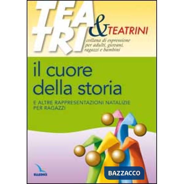 Cuore della storia. E altre rappresentazioni natalizie per ragazzi (Il)