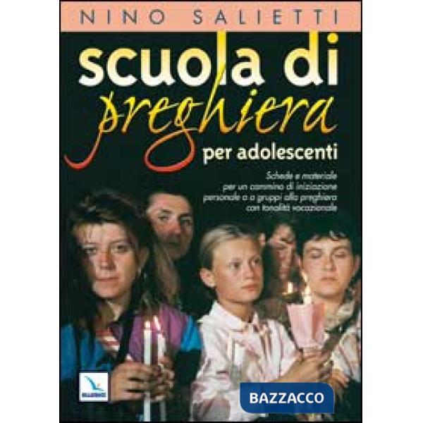 Scuola di preghiera per adolescenti. Schede e materiale per un cammino di iniziazione personale o a gruppi alla preghiera con to