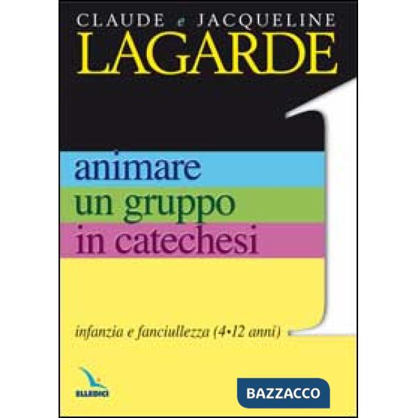 Animare un gruppo in catechesi. Vol. 1: Infanzia e fanciullezza (4-12 anni)