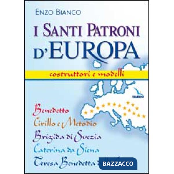 Santi patroni d'Europa. Costruttori e modelli. Benedetto, Cirillo e Metodio, Brigida di Svezia, Caterina da Siena, Teresa Benede