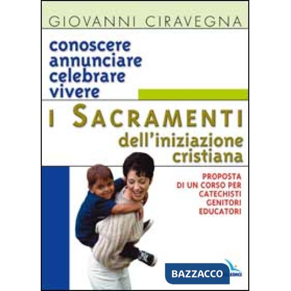 Conoscere, annunciare, celebrare, vivere i sacramenti dell'iniziazione cristiana. Proposta di corso per catechisti-genitori-educ