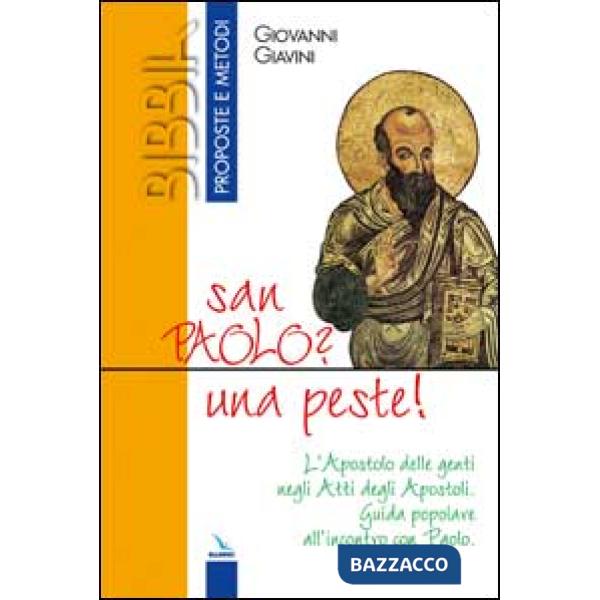 San Paolo? Una peste!. L'Apostolo delle genti negli Atti degli Apostoli. Guida popolare all'incontro con Paolo