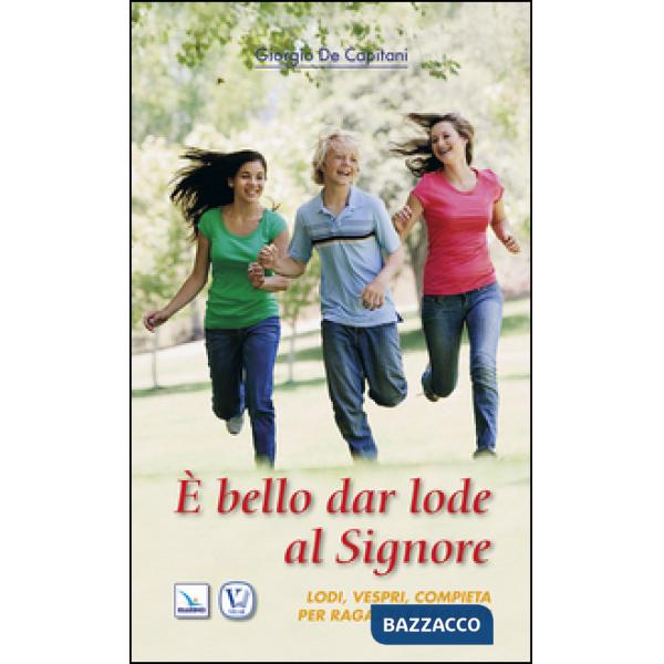 È bello dar lode al Signore. Lodi, vespri, compieta per ragazze e ragazzi