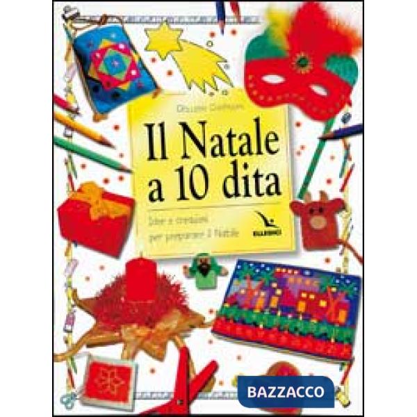 Natale a 10 dita. Idee e creazioni per preparare il Natale. Ediz. illustrata (Il)