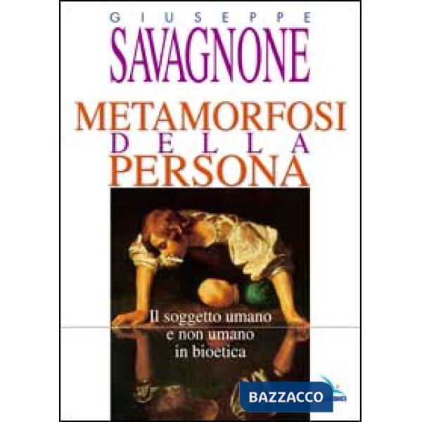 Metamorfosi della persona. Il soggetto umano e non umano in bioetica