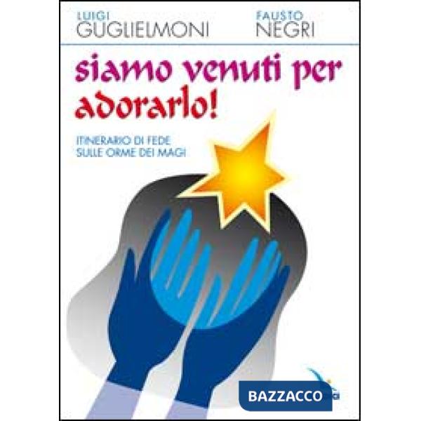 Siamo venuti per adorarlo! Itinerario di fede sulle orme dei Magi
