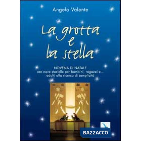 Grotta e la stella. Novena di Natale con nove storielle per bambini ragazzi e... adulti alla ricerca di semplicità (La)