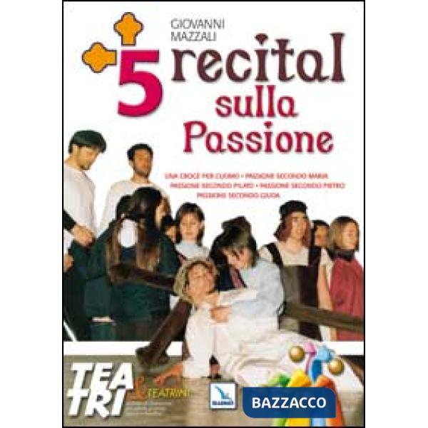 Cinque Recital sulla Passione. Una croce per l'uomo, Passione secondo Pilato, Passione secondo Pietro, Passione secondo Giuda, P