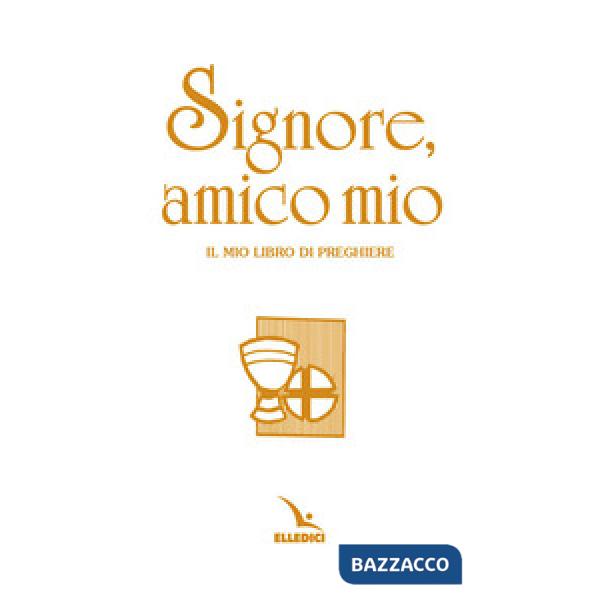 Signore, amico mio. Il mio libro di preghiere prima comunione. Ediz. speciale