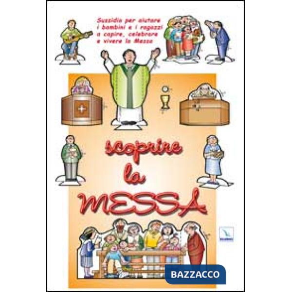 Scoprire la messa. Sussidio per aiutare i bambini e i ragazzi a capire, celebrare e vivere la messa