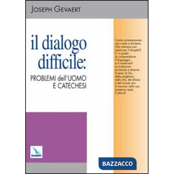 Dialogo difficile: problemi dell'uomo e catechesi (Il)