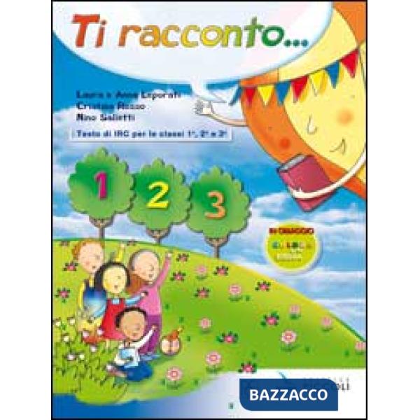 TI RACCONTO. CORSO DI IRC. PER LA 1, 2 E 3 CLASSE ELEMENTARE