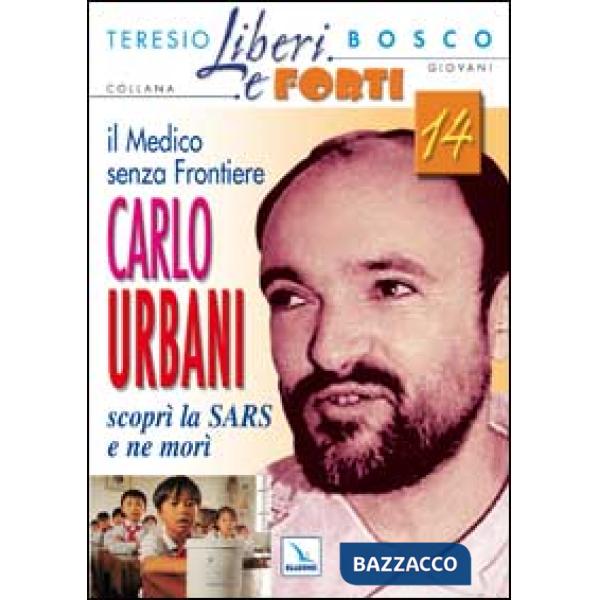 Medico senza frontiere Carlo Urbani. Scoprì la SARS e ne morì (Il)