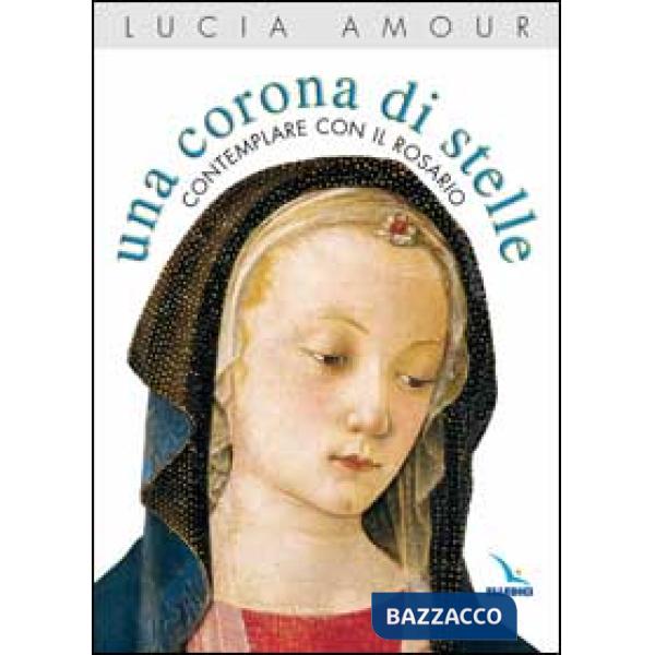 Corona di stelle. Contemplare con il rosario (Una)