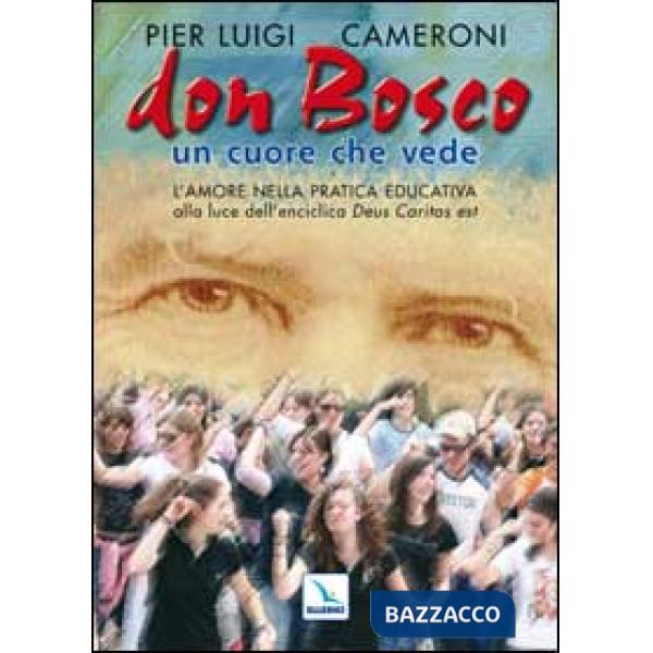 Don Bosco un cuore che vede. L'amore nella pratica educativa alla luce dell'enciclica «Deus caritas est»