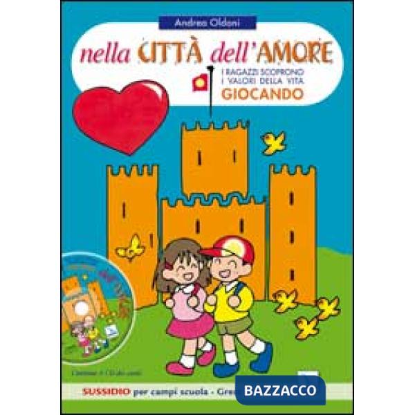 Nella città dell'amore. Bambini e ragazzi scoprono i valori della vita giocando. Sussidio per campi scuola. Con CD Audio