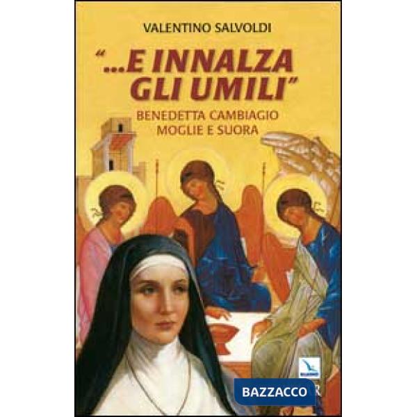 ... E innalza gli umili. Benedetta Cambiagio moglie e suora