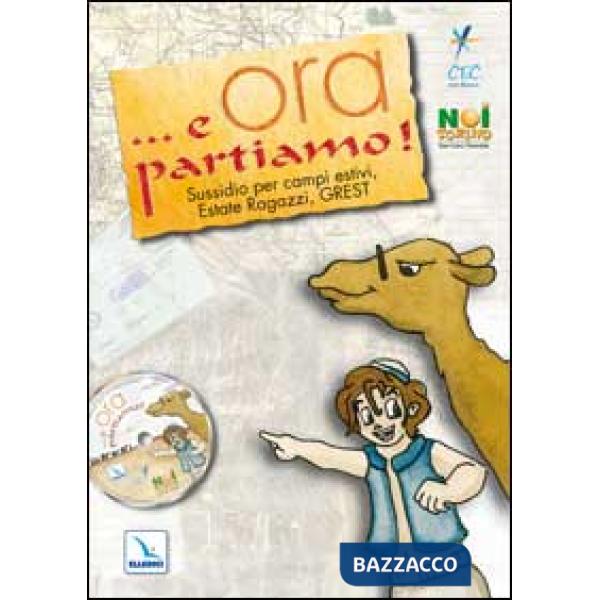 ... E ora partiamo! Sussidio per campi estivi, estate ragazzi, grest. Con CD-ROM