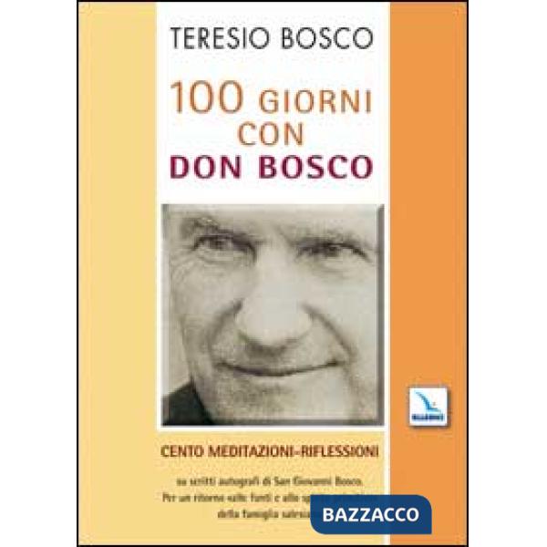 100 giorni con don Bosco. Cento meditazioni-riflessioni su scritti autografi di san Giovanni Bosco