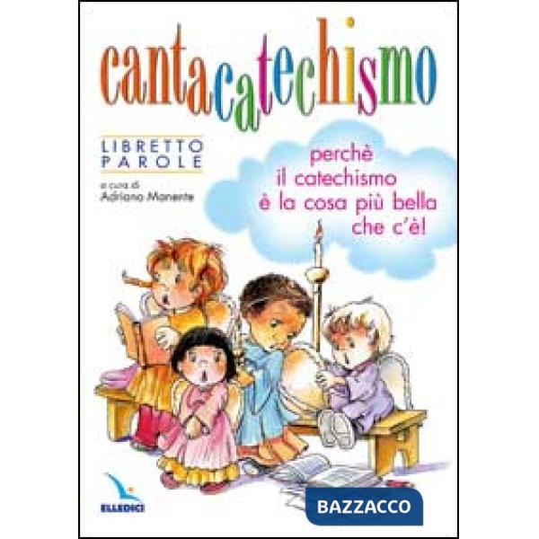 Cantacatechismo. Libretto. Canti per bambini e ragazzi. Perché il catechismo è la cosa più bella che c'è!