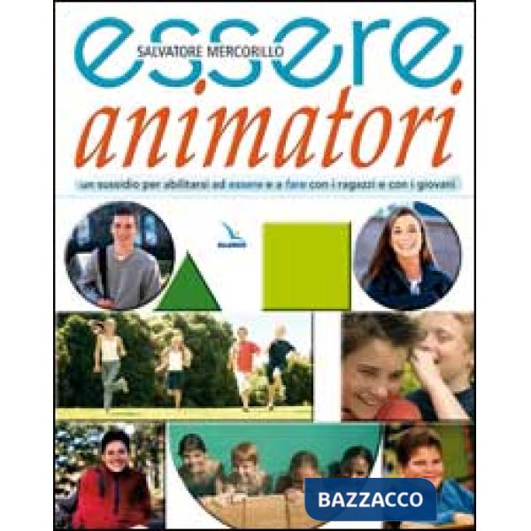 Essere animatori. Un sussidio per abilitarsi ad essere e a fare con i ragazzi e con i giovani