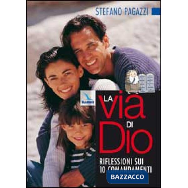 Via di Dio. Riflessioni sui 10 comandamenti. Percorso di catechesi dei genitori con i propri figli (La)